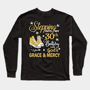 Stepping Into My 30th Birthday With God's Grace & Mercy Bday Long Sleeve T-Shirt